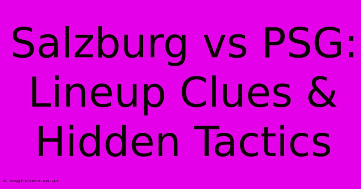 Salzburg Vs PSG: Lineup Clues & Hidden Tactics