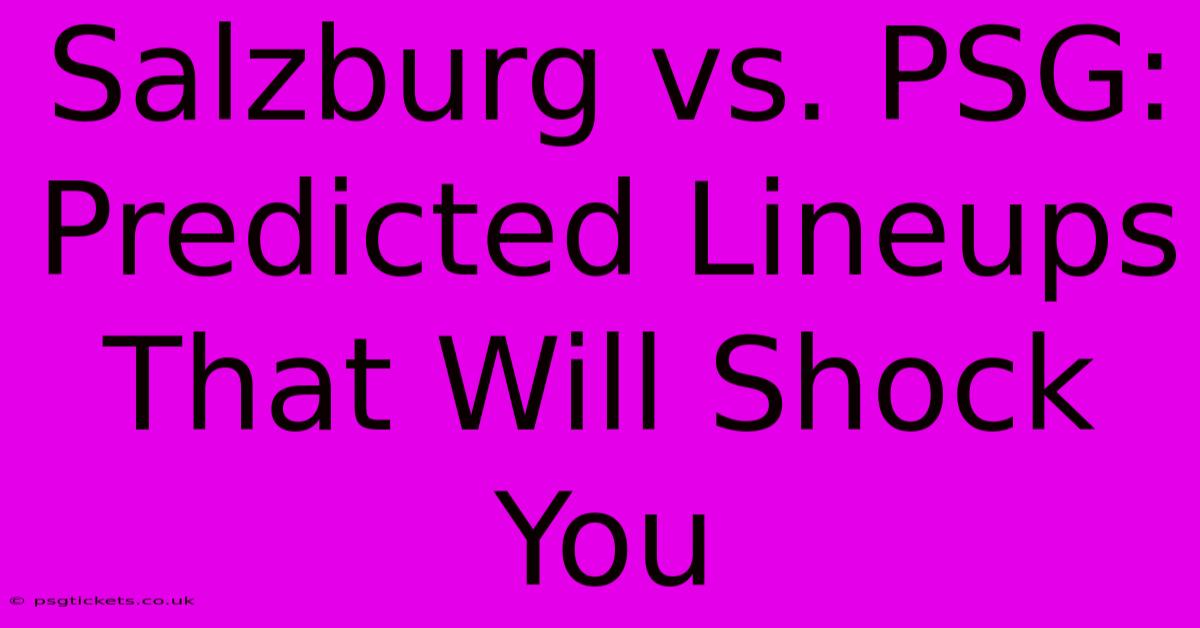 Salzburg Vs. PSG: Predicted Lineups That Will Shock You