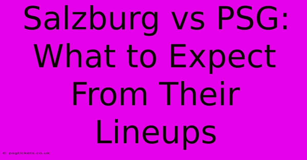 Salzburg Vs PSG: What To Expect From Their Lineups