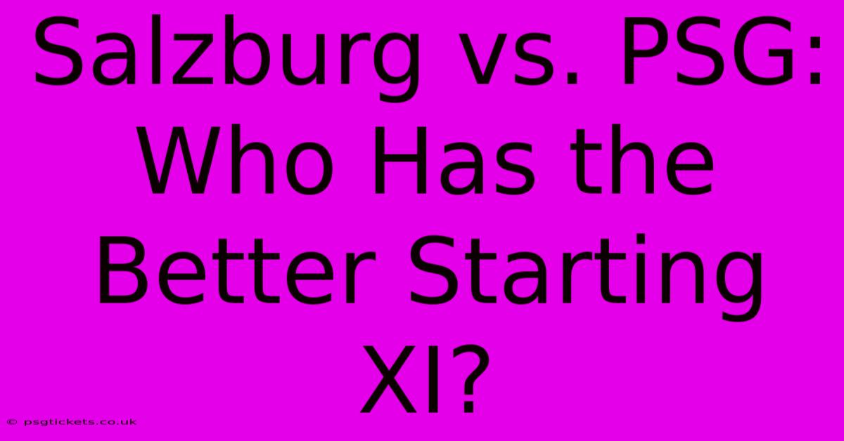 Salzburg Vs. PSG: Who Has The Better Starting XI?