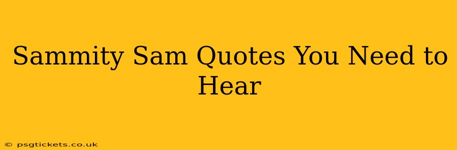 Sammity Sam Quotes You Need to Hear