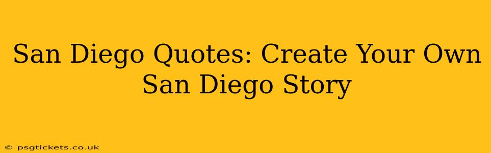 San Diego Quotes: Create Your Own San Diego Story