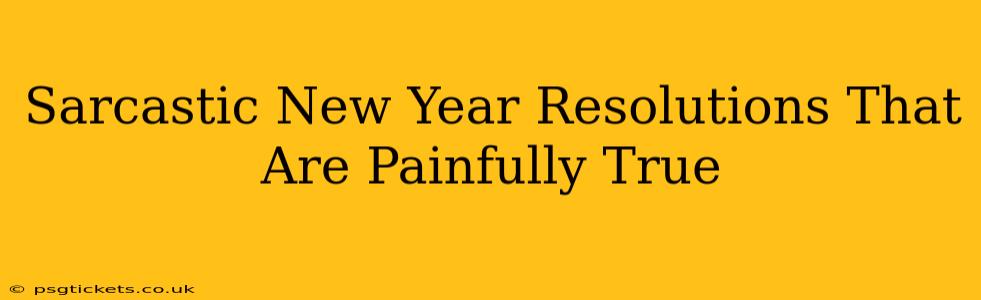 Sarcastic New Year Resolutions That Are Painfully True