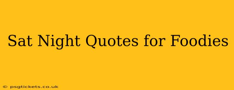 Sat Night Quotes for Foodies