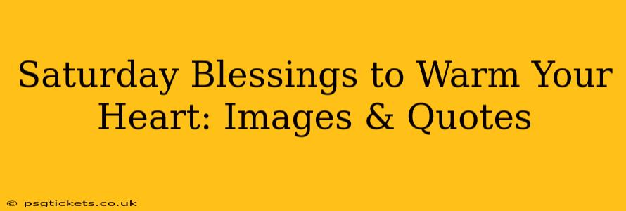Saturday Blessings to Warm Your Heart: Images & Quotes