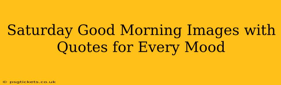 Saturday Good Morning Images with Quotes for Every Mood