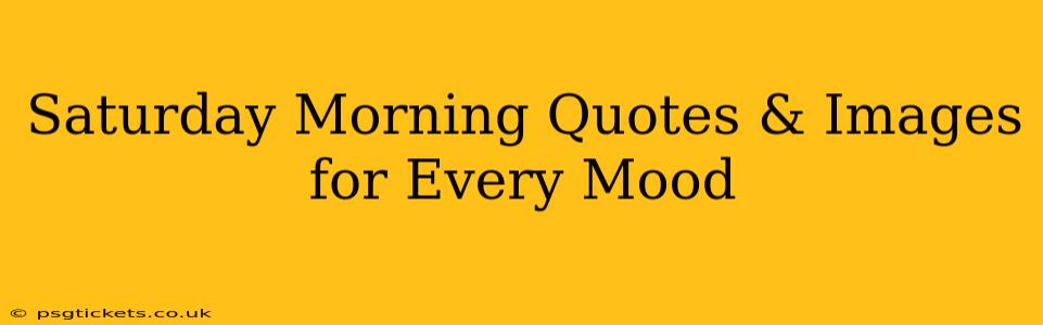 Saturday Morning Quotes & Images for Every Mood