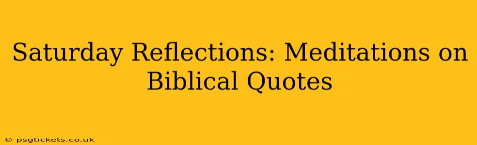 Saturday Reflections: Meditations on Biblical Quotes