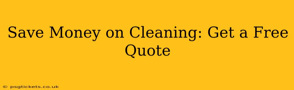 Save Money on Cleaning: Get a Free Quote