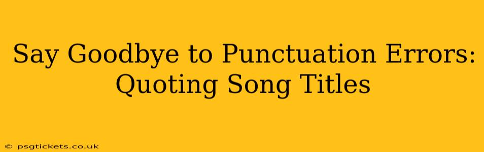 Say Goodbye to Punctuation Errors: Quoting Song Titles