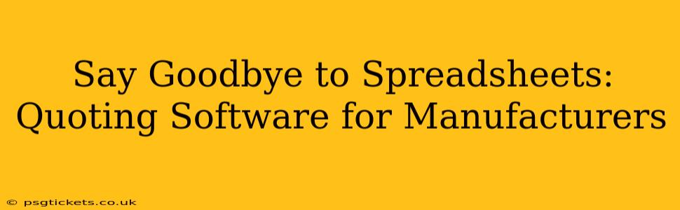 Say Goodbye to Spreadsheets: Quoting Software for Manufacturers