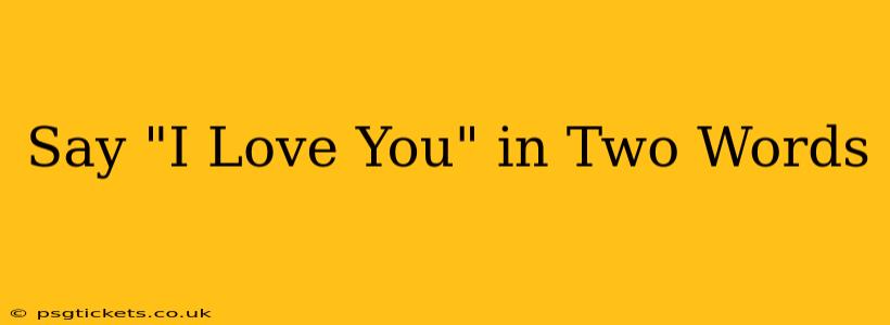 Say "I Love You" in Two Words