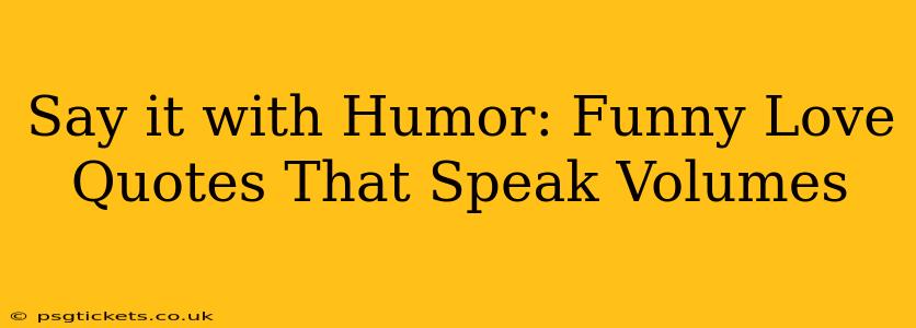 Say it with Humor: Funny Love Quotes That Speak Volumes