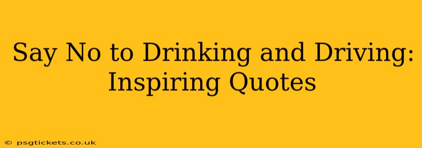 Say No to Drinking and Driving: Inspiring Quotes