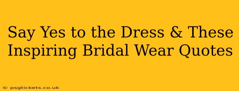 Say Yes to the Dress & These Inspiring Bridal Wear Quotes