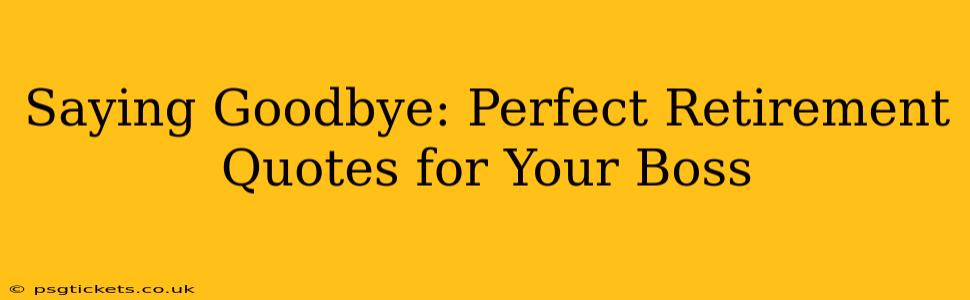 Saying Goodbye: Perfect Retirement Quotes for Your Boss