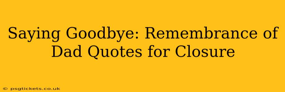 Saying Goodbye: Remembrance of Dad Quotes for Closure