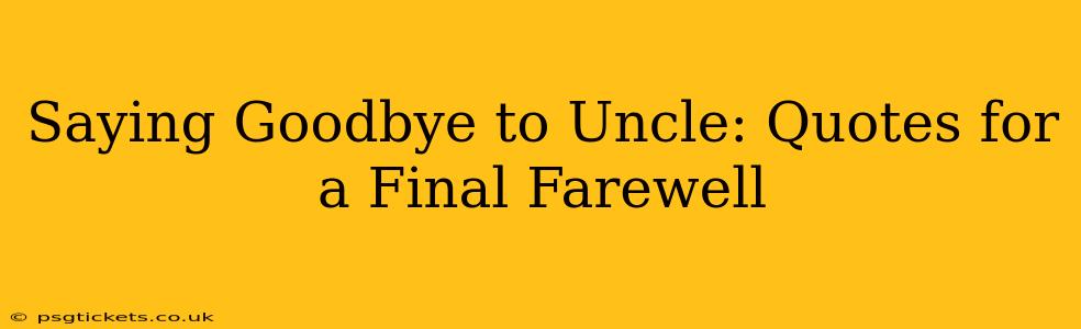 Saying Goodbye to Uncle: Quotes for a Final Farewell