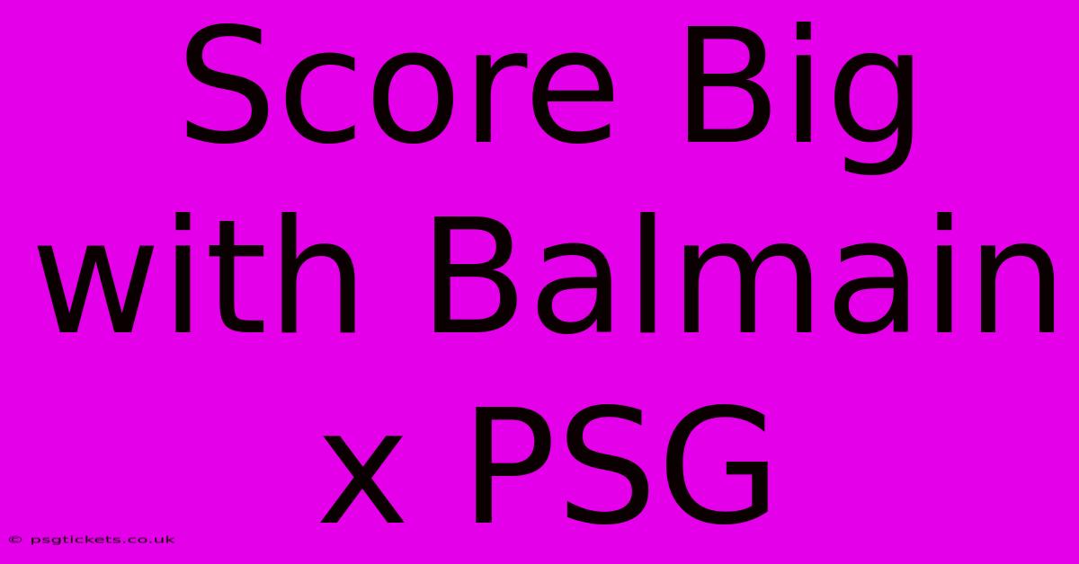 Score Big With Balmain X PSG