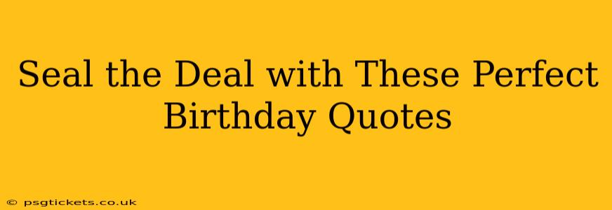 Seal the Deal with These Perfect Birthday Quotes