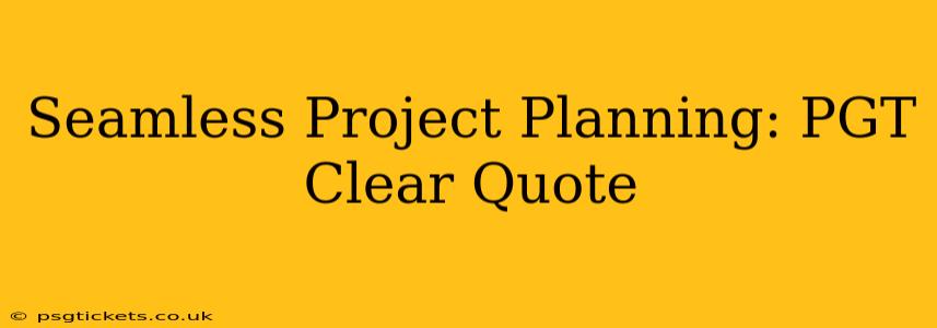 Seamless Project Planning: PGT Clear Quote