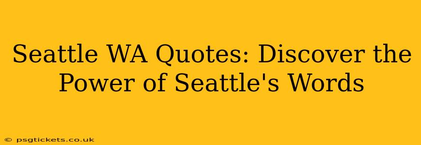 Seattle WA Quotes: Discover the Power of Seattle's Words