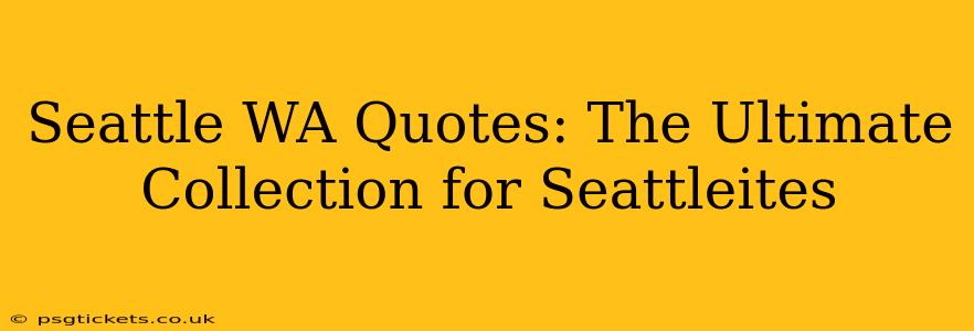 Seattle WA Quotes: The Ultimate Collection for Seattleites