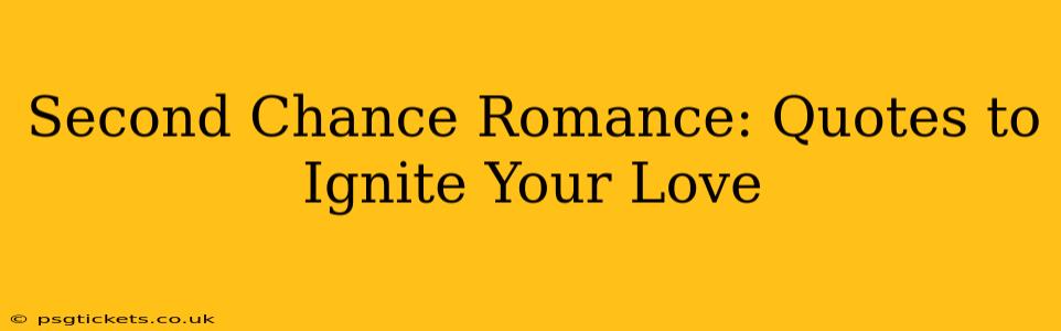 Second Chance Romance: Quotes to Ignite Your Love