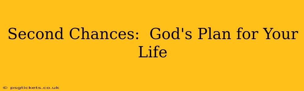 Second Chances:  God's Plan for Your Life