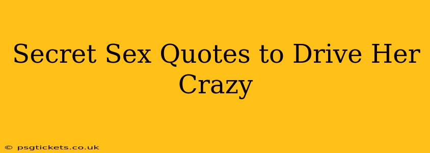 Secret Sex Quotes to Drive Her Crazy Secret Sex Quotes to Drive Her Crazy