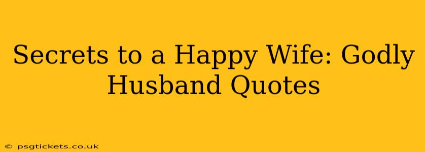 Secrets to a Happy Wife: Godly Husband Quotes