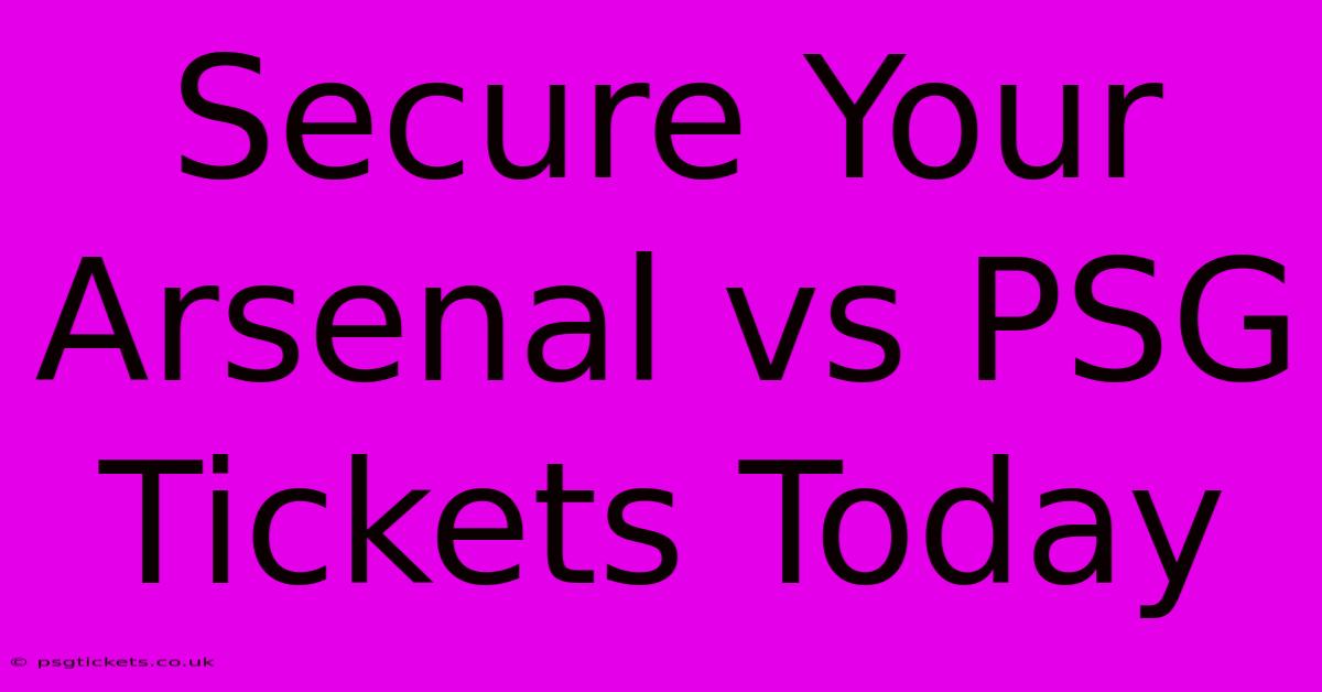 Secure Your Arsenal Vs PSG Tickets Today