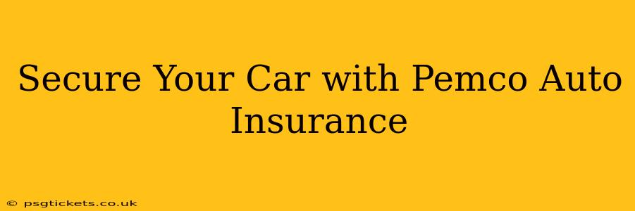 Secure Your Car with Pemco Auto Insurance
