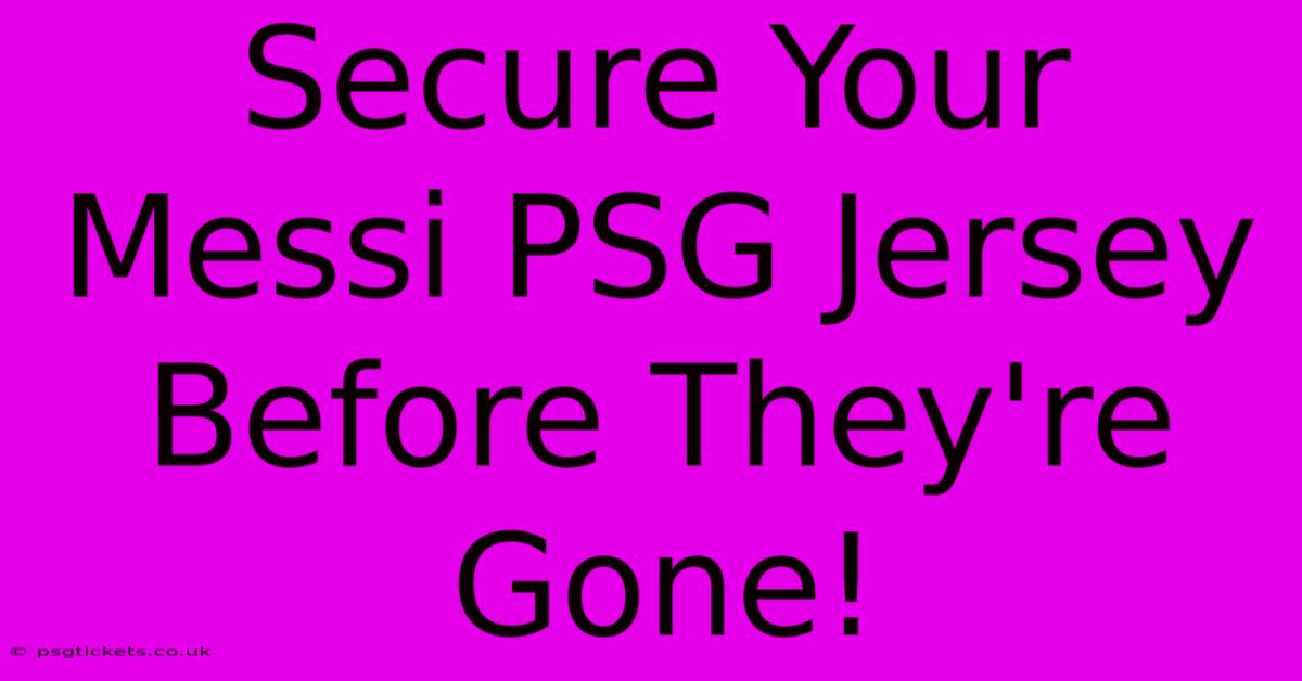 Secure Your Messi PSG Jersey Before They're Gone!