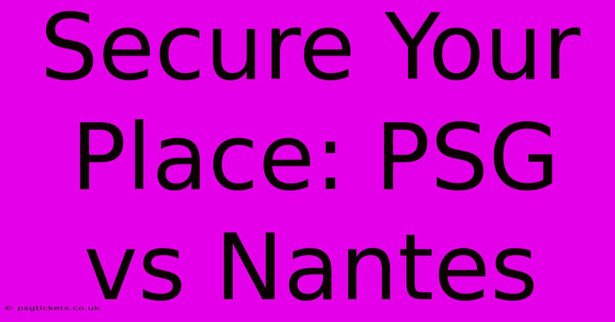 Secure Your Place: PSG Vs Nantes