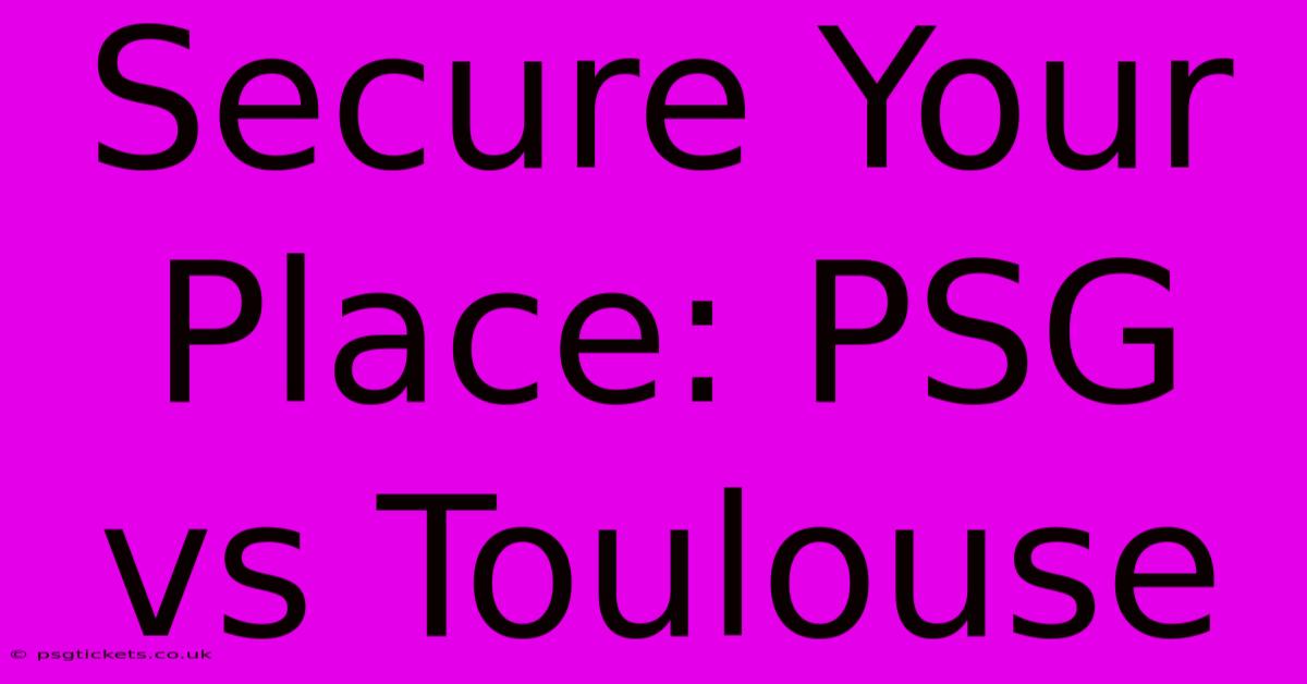 Secure Your Place: PSG Vs Toulouse