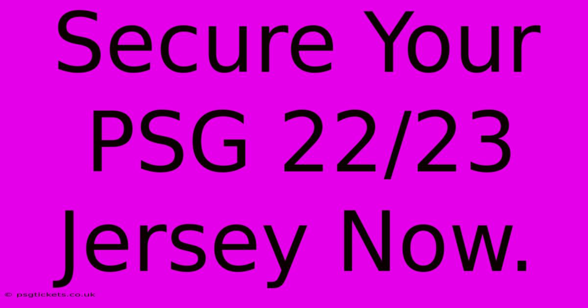 Secure Your PSG 22/23 Jersey Now.