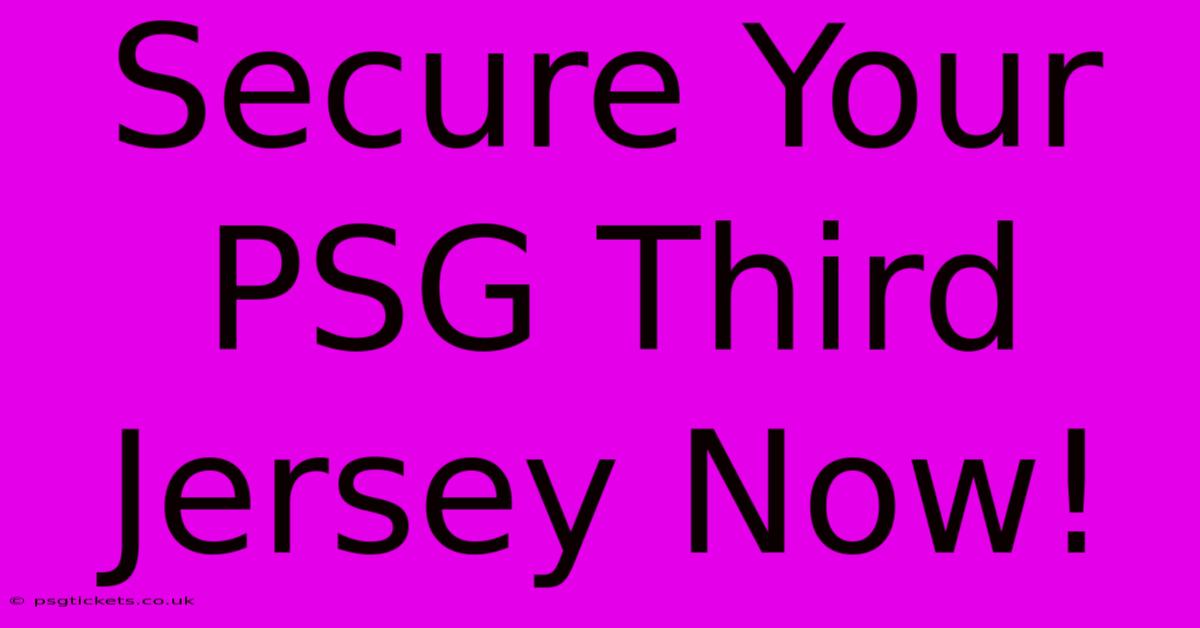 Secure Your PSG Third Jersey Now!