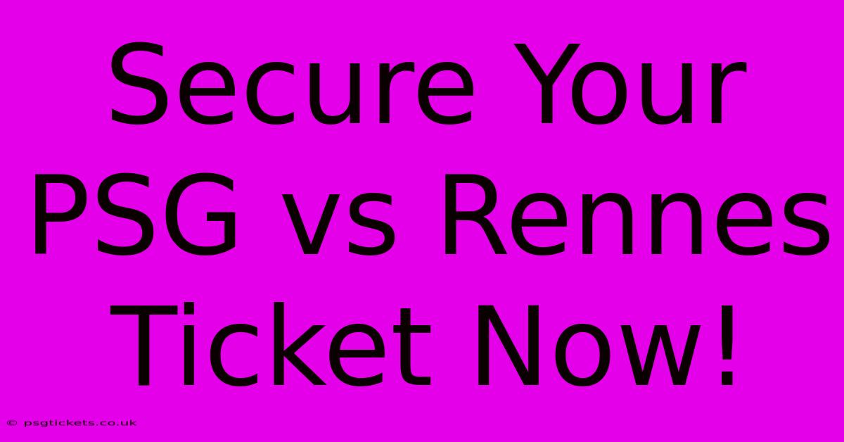 Secure Your PSG Vs Rennes Ticket Now!