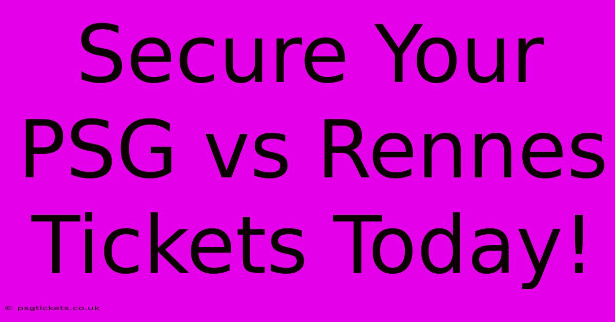 Secure Your PSG Vs Rennes Tickets Today!