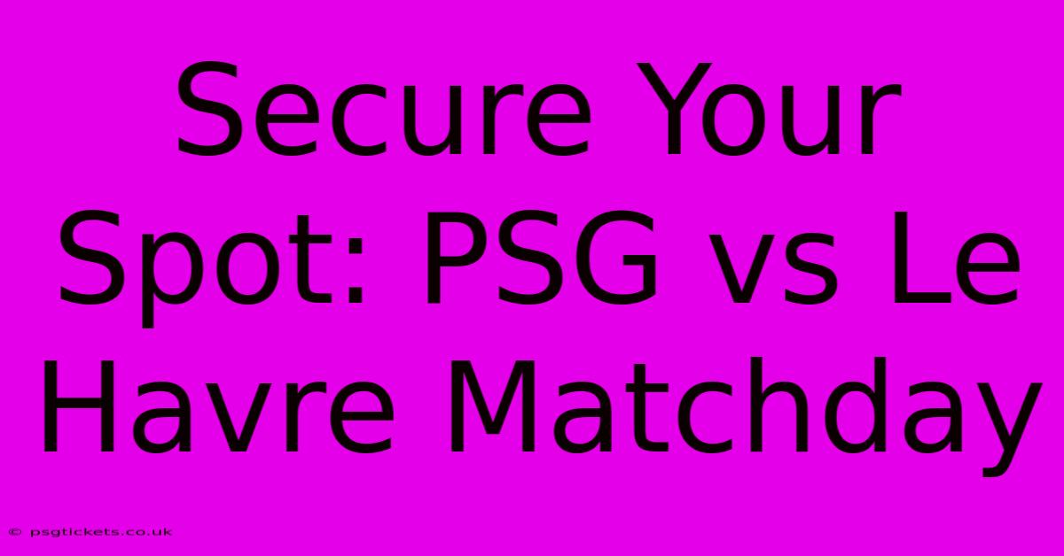 Secure Your Spot: PSG Vs Le Havre Matchday