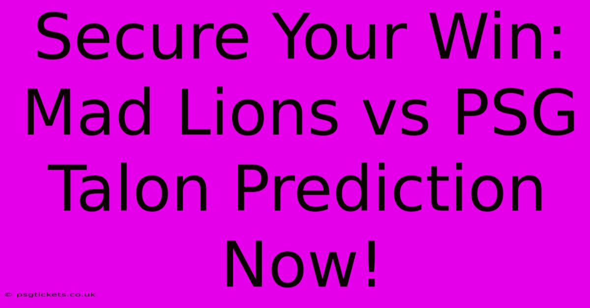 Secure Your Win: Mad Lions Vs PSG Talon Prediction Now!