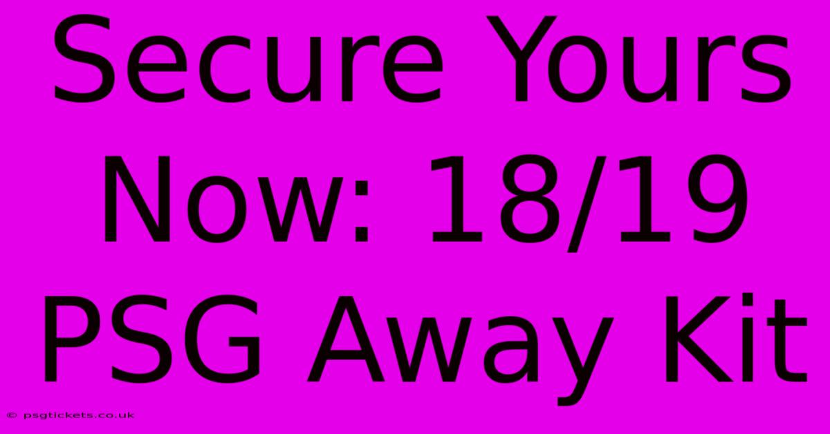 Secure Yours Now: 18/19 PSG Away Kit