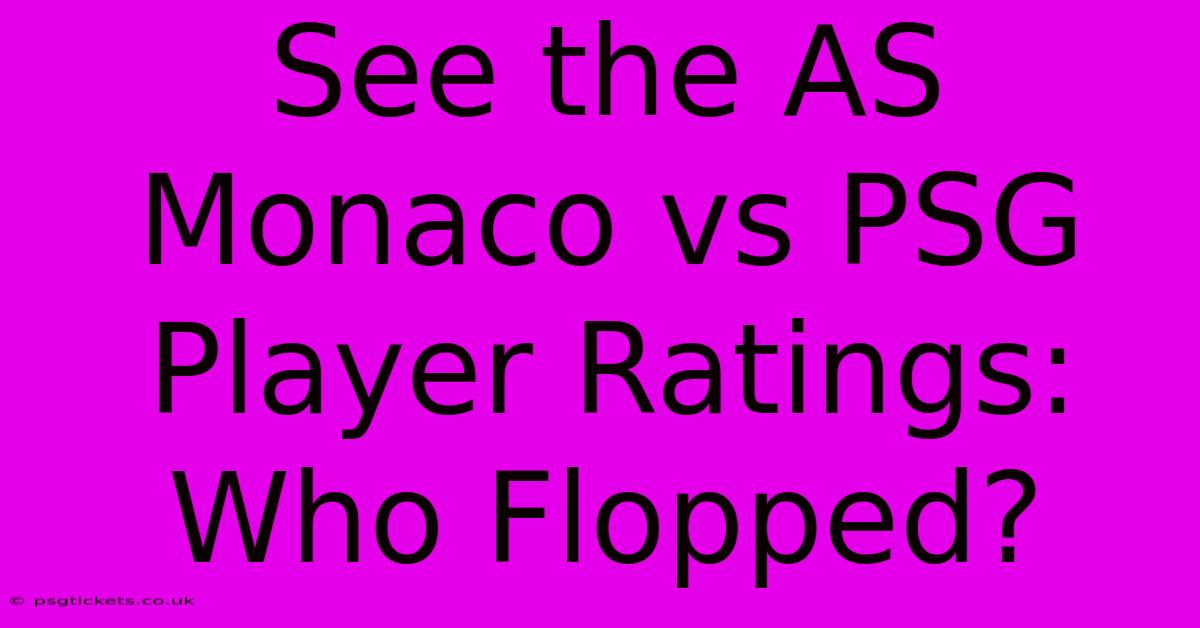 See The AS Monaco Vs PSG Player Ratings: Who Flopped?