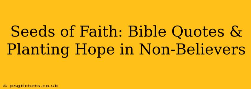 Seeds of Faith: Bible Quotes & Planting Hope in Non-Believers