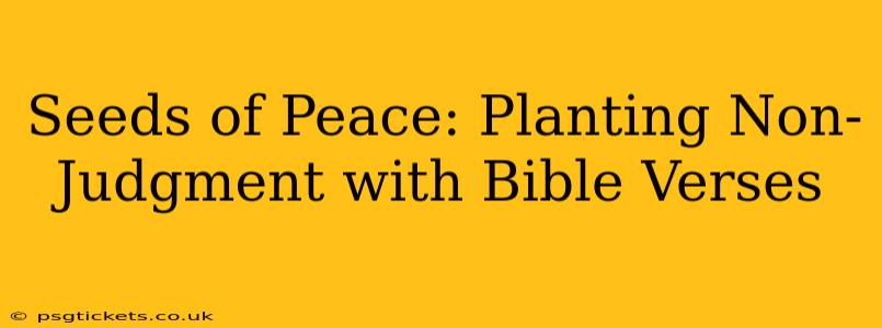Seeds of Peace: Planting Non-Judgment with Bible Verses