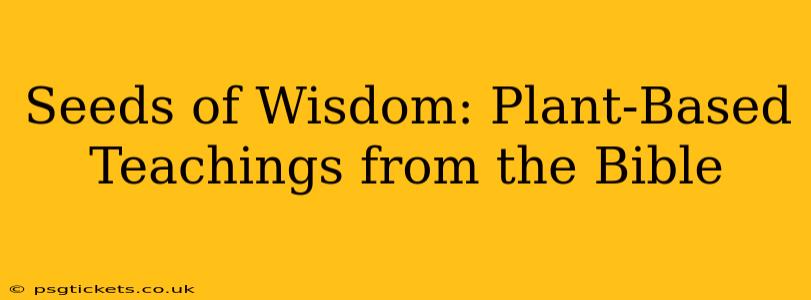 Seeds of Wisdom: Plant-Based Teachings from the Bible