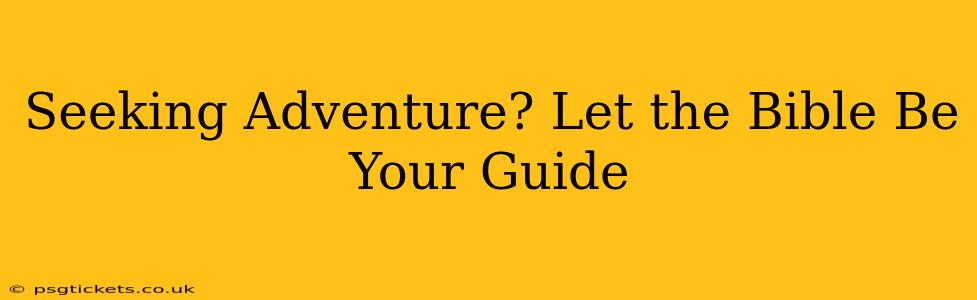 Seeking Adventure? Let the Bible Be Your Guide