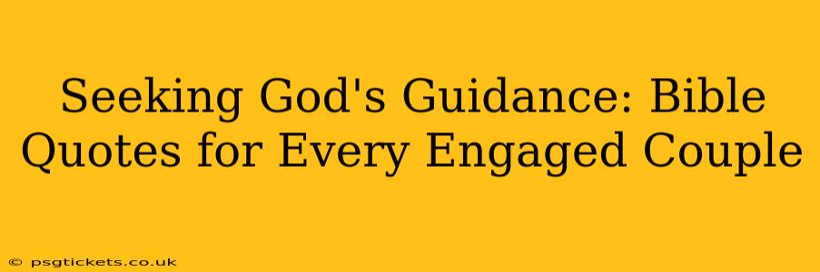 Seeking God's Guidance: Bible Quotes for Every Engaged Couple