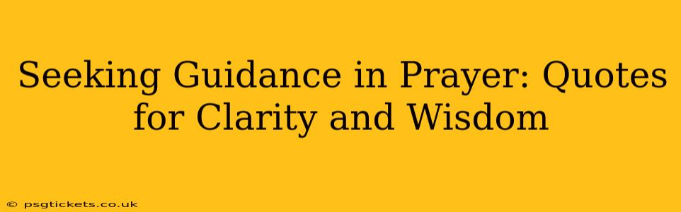 Seeking Guidance in Prayer: Quotes for Clarity and Wisdom
